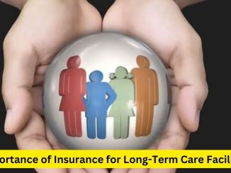 Safeguarding Tomorrow: The Importance of Insurance for Long-Term Care Facilities