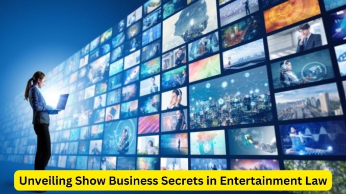 Behind the Curtain: Unveiling Show Business Secrets in Entertainment Law