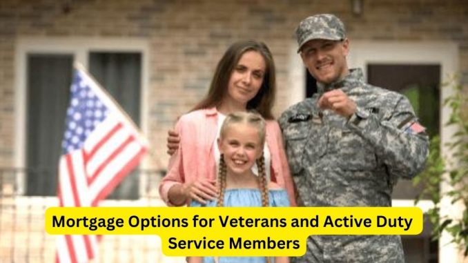 Unlocking Homeownership: Mortgage Options for Veterans and Active Duty Service Members